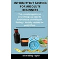 thumbnail image 1 of Intermittent Fasting For Absolute Beginners : The Complete Guide On Everything You Need To Know About Intermittent Fasting + Healthy Recipes For Weight Loss (Paperback), 1 of 1