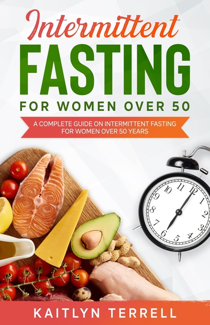 Intermittent Fasting For Women Over 50: A Complete Guide on ...