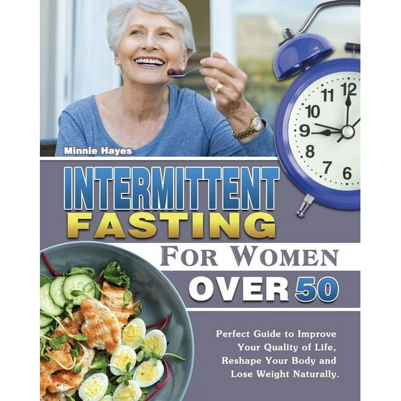 Intermittent Fasting For Women Over 50: Perfect Guide to Improve Your Quality of Life, Reshape Your Body and Lose Weight, (Paperback)