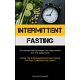 thumbnail image 1 of Intermittent Fasting: The Ultimate Natural Weight Loss, Rejuvenation, And Anti-aging Guide (Utilize The Well-known Inter, (Paperback), 1 of 1