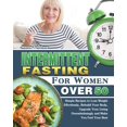 thumbnail image 1 of Intermittent Fasting For Women Over 50: Simple Recipes to Lose Weight Effortlessly, Rebuild Your Body, Upgrade Your Livi, (Paperback), 1 of 1