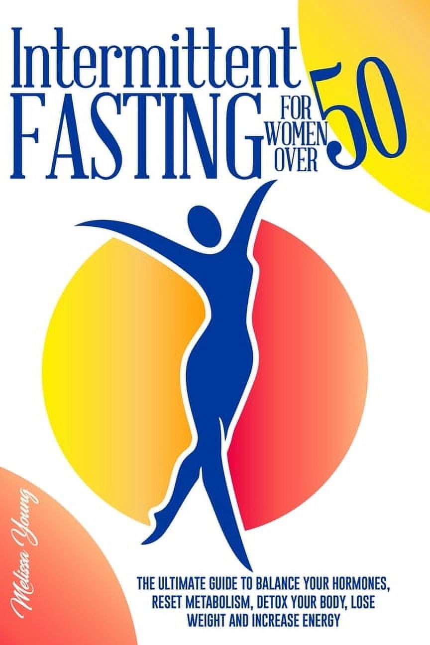 Intermittent Fasting for Women Over 50: The Ultimate Guide to Balance ...