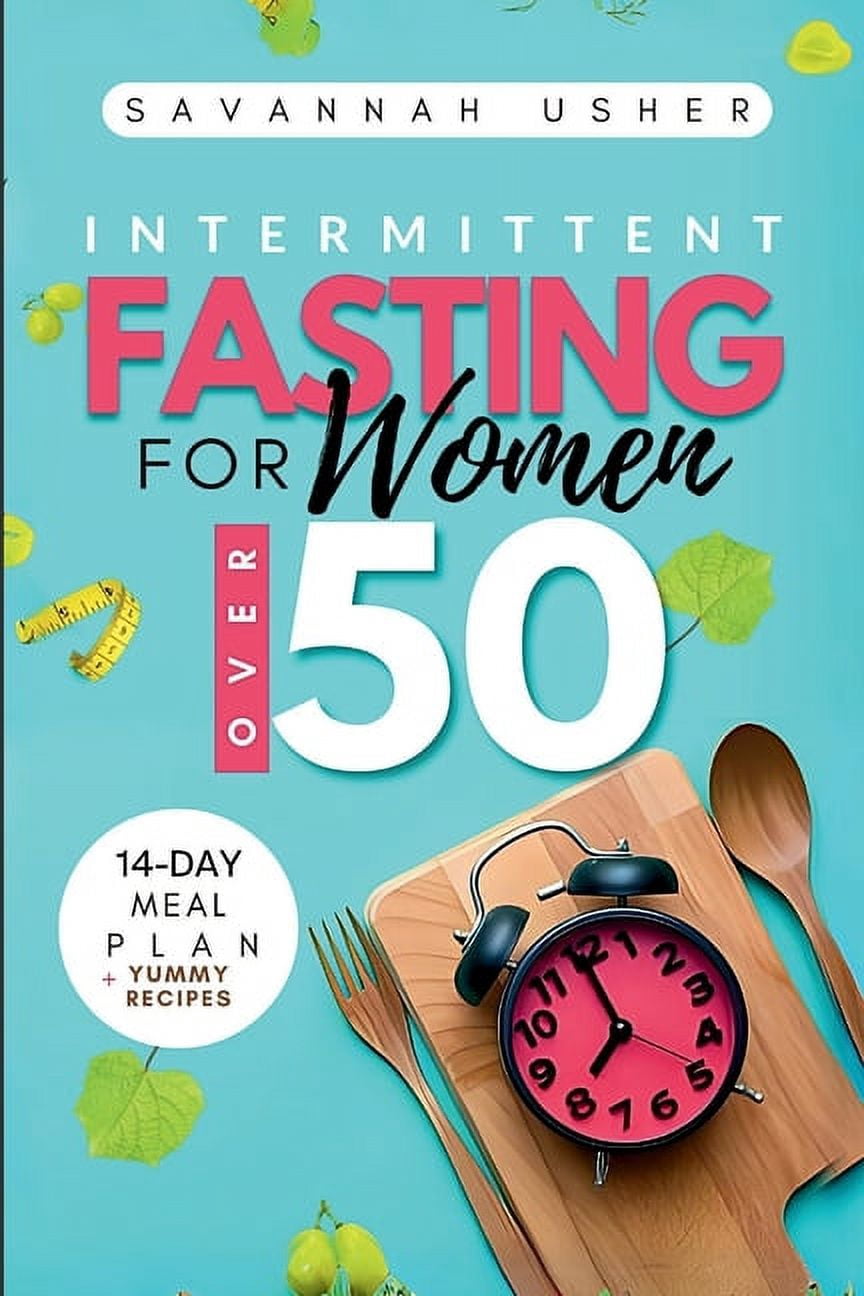 Intermittent Fasting for Women Over 50: Unlock the Secrets to Burning ...