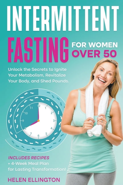 Intermittent Fasting for Women Over 50: Unlock the Secrets to Ignite ...