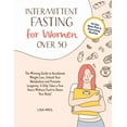 thumbnail image 1 of Intermittent Fasting For Women Over 50: The Winning Guide To Accelerate Weight Loss, Unlock Your Metabolism And Promote Longevity. It Only Takes A Few Hours Without Food To Detox Your Body! (Paperback, 1 of 1