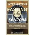thumbnail image 1 of Intermittent Fasting for Seniors: A complete book guide to intermmittent fasting to lose weight, feel more energized and, 1 of 1
