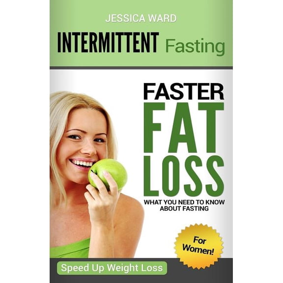 Intermittent Fasting for Women: Faster Fat Loss Paperback 1976383714 9781976383717 Jessica Ward, Jon Peterson