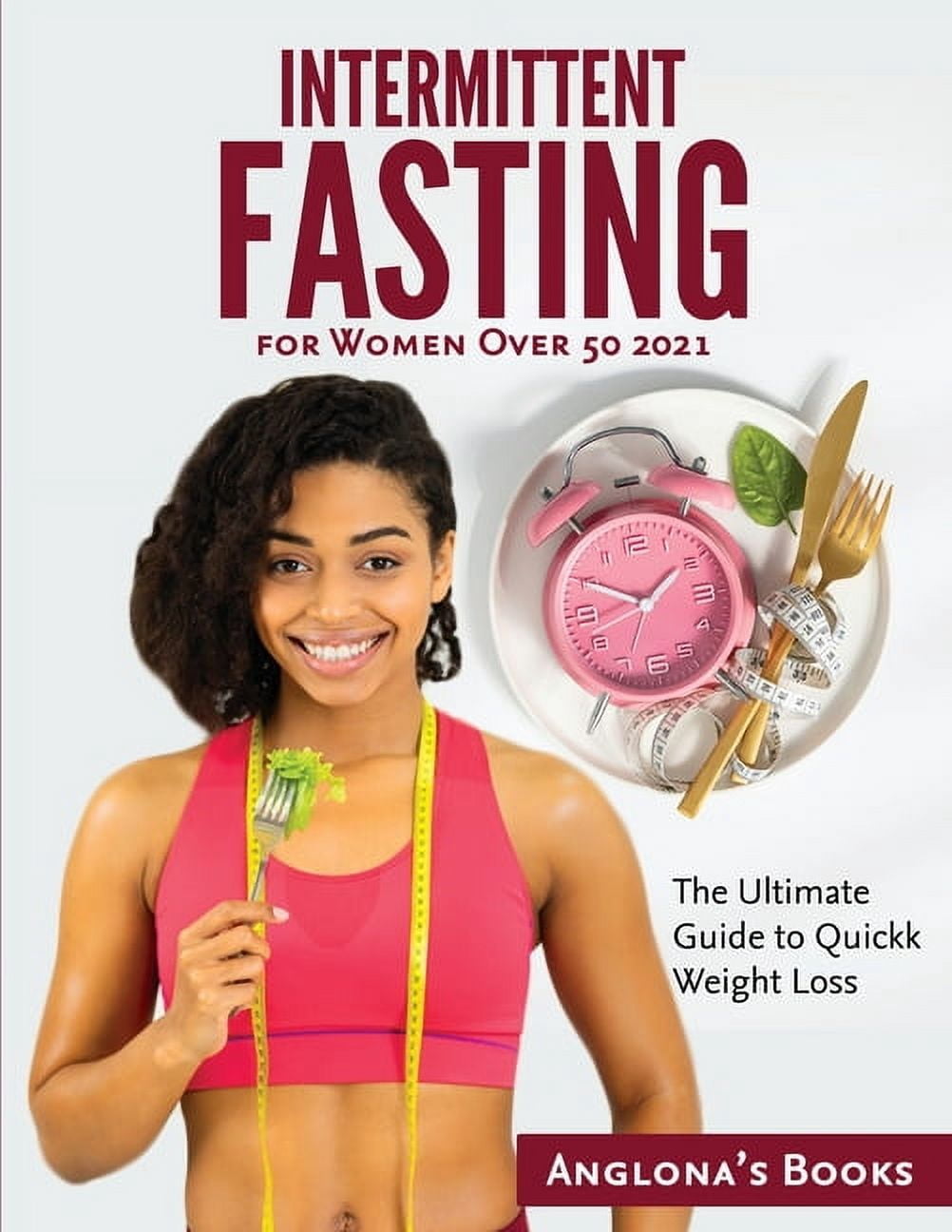 Intermittent Fasting for Women Over 50 2021: The Ultimate Guide to ...