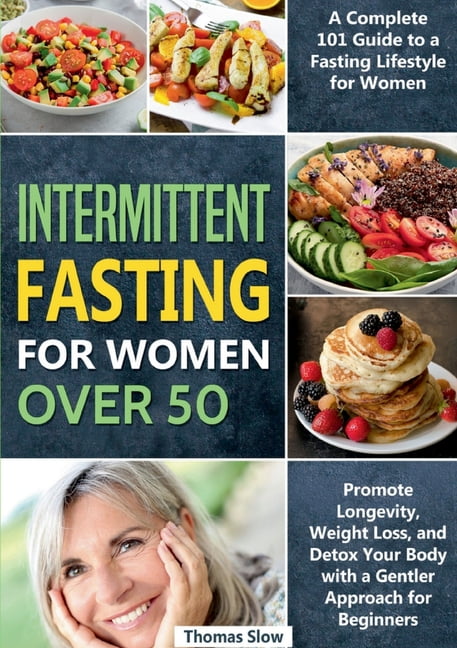 Intermittent Fasting for Women Over 50: A Complete 101 Guide to a ...