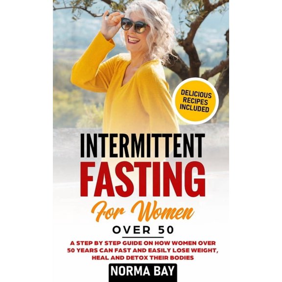 Intermittent Fasting for Women Over 50: A Step by Step Guide on How Women Over 50 Years Can Fast and Easily Lose Weight,, (Paperback)