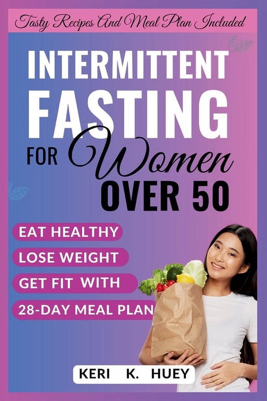 Intermittent Fasting for Women Over 50: A comprehensive guide to eat ...