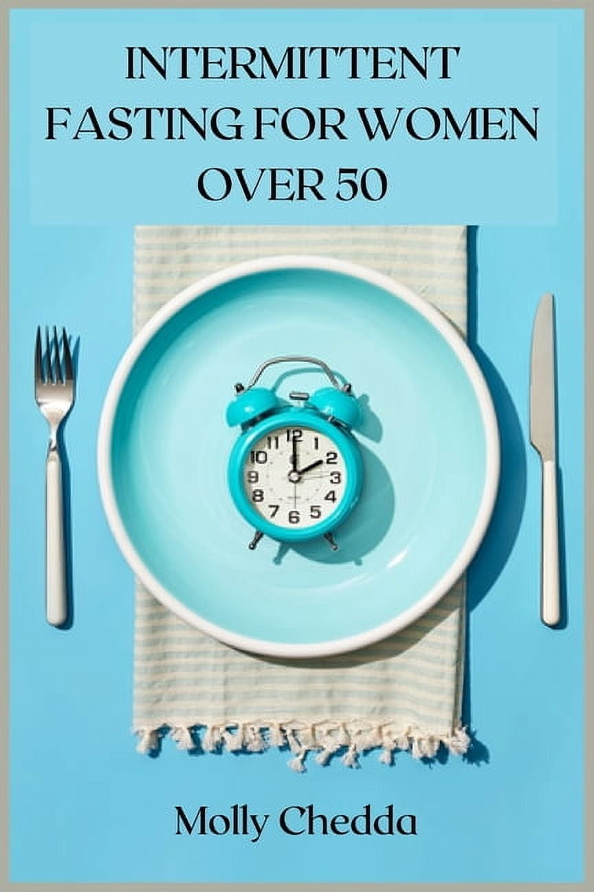 Intermittent Fasting for Women Over 50: The ultimate guide to a fasting ...