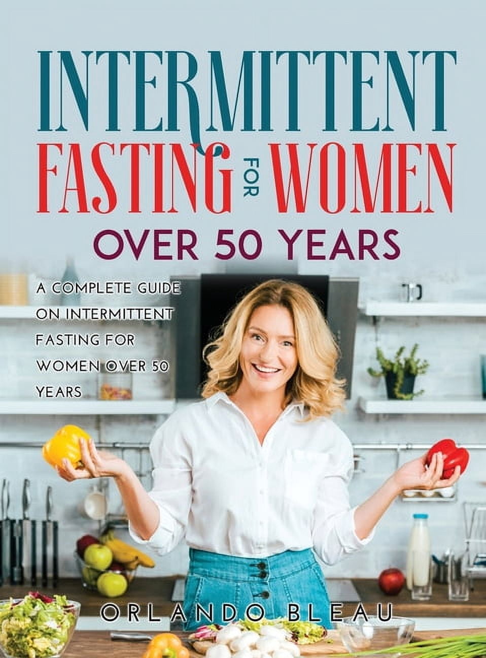 Intermittent Fasting for Women Over 50 Years: A Complete Guide on ...