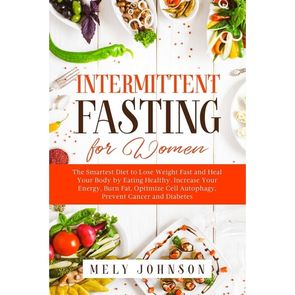 Intermittent Fasting for Women: The Smartest Diet to Lose Weight Fast and Heal Your Body by Eating Healthy. Increase You, (Paperback)