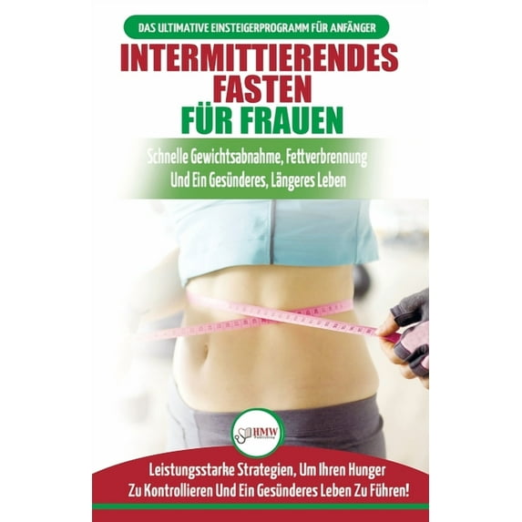 Intermittierendes Fasten Für Frauen: Anfängerstrategien Zum Fasten, Um Ihren Hunger Zu Kontrollieren Und Ein Gesundes Le, (Paperback)