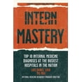 thumbnail image 1 of Intern Mastery: Top 10 Internal Medicine Diagnoses at the Busiest Hospitals in the Nation (Paperback), 1 of 1