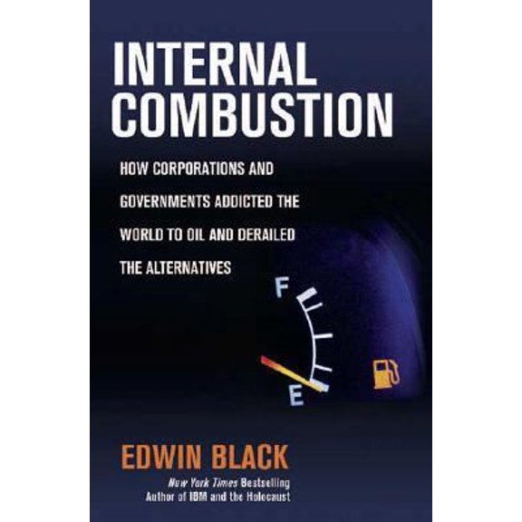 Pre-Owned Internal Combustion: How Corporations and Governments Addicted the World to Oil and Derailed the Alternatives (Hardcover) 0312359071 9780312359072