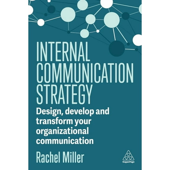 Internal Communication Strategy: Design, Develop and Transform Your Organizational Communication, (Hardcover)