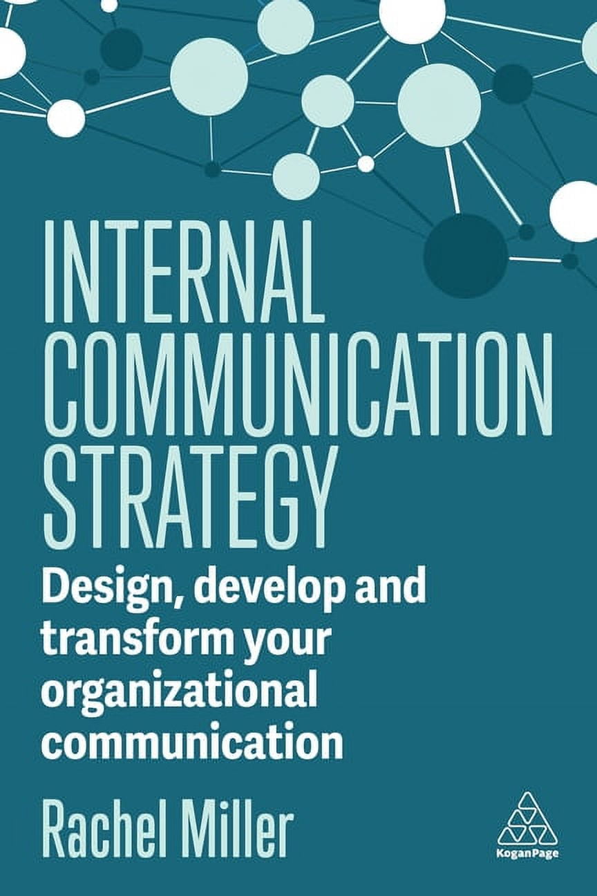 Internal Communication Strategy: Design, Develop and Transform Your Organizational Communication, (Paperback)