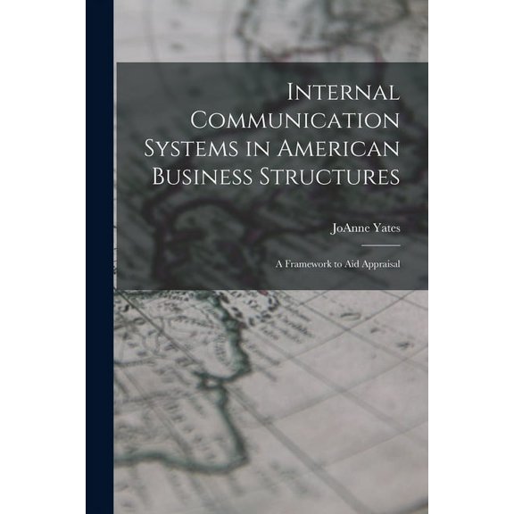 Internal Communication Systems in American Business Structures: A Framework to aid Appraisal (Paperback)