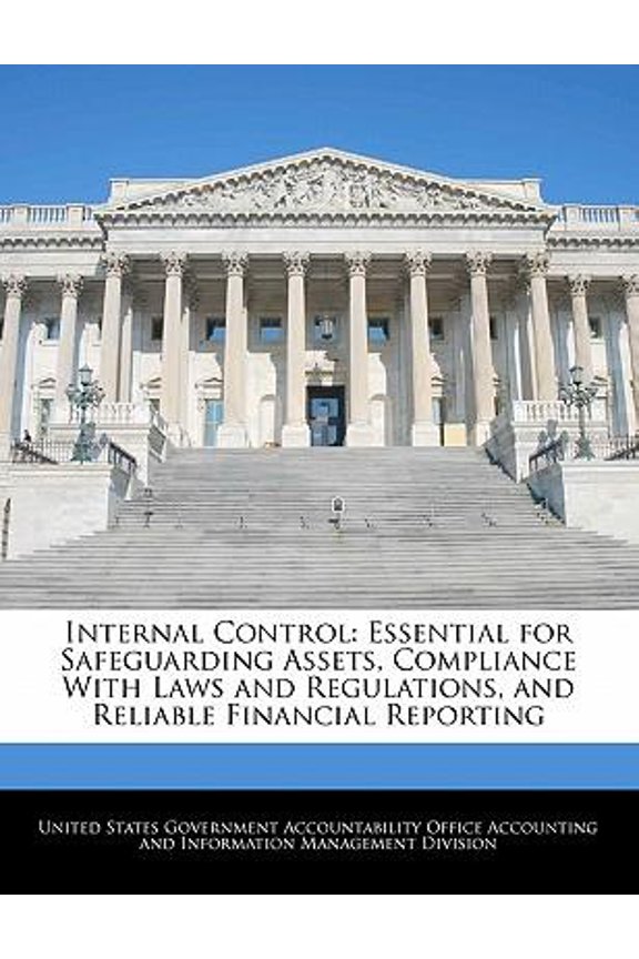 Internal Control: Essential for Safeguarding Assets, Compliance with Laws and Regulations, and Reliable Financial Reporting Paperback