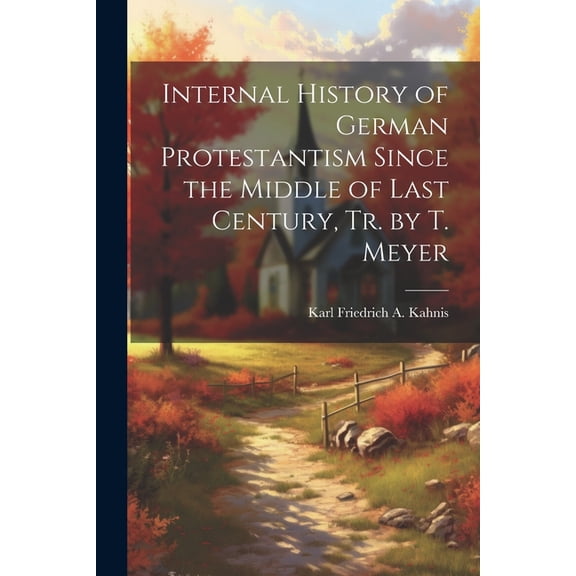 Internal History of German Protestantism Since the Middle of Last Century, Tr. by T. Meyer (Paperback)