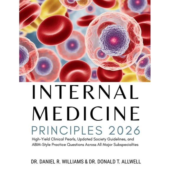 Internal Medicine Principles: High-Yield Clinical Pearls, Updated Society Guidelines, and ABIM- Style Practice Questions, (Paperback)