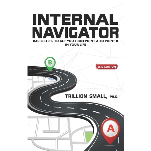 Internal Navigator: Basic Steps to Get You from Point A to Point B in Your Life (Paperback)