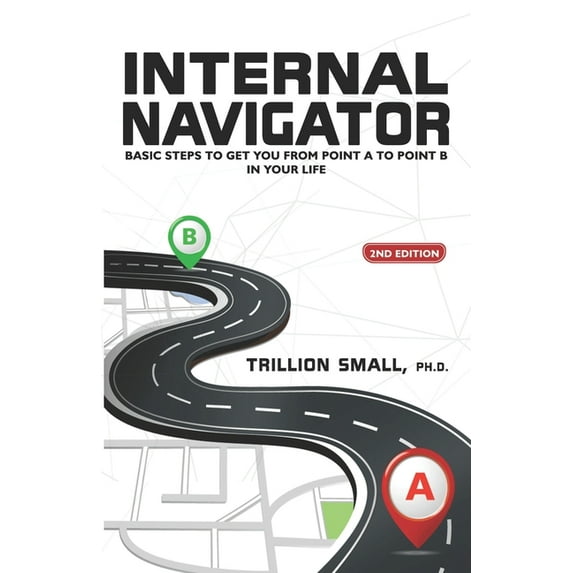 Internal Navigator: Basic Steps to Get You from Point A to Point B in Your Life (Paperback)