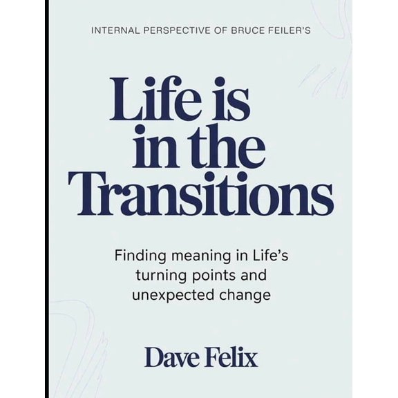 Internal Perspective of Bruce Feiler's Life Is In the Transitions: Finding meaning in life's turning points and unexpect, (Paperback)