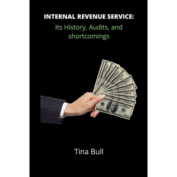 Internal Revenue Service: Its history, audits, and shortcomings