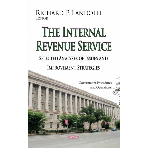Internal Revenue Service : Selected Analyses of Issues and Improvement Strategies
