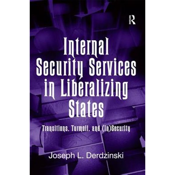 Pre-Owned Internal Security Services in Liberalizing States: Transitions, Turmoil, and (In)Security ( Hardcover 9780754675044) by Joseph L Derdzinski