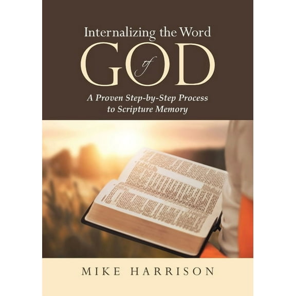 Internalizing the Word of God: A Proven Step-by-Step Process to Scripture Memory, (Paperback)