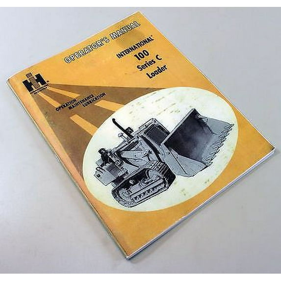 International 100 Series C 100C Crawler Loader Owners Operator Manual