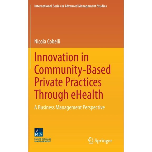 International Advanced Management Studie Innovation in Community-Based Private Practices Through Ehealth: A Business Management Perspective, (Hardcover)