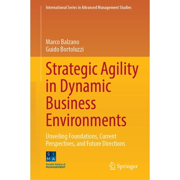 International Advanced Management Studie Strategic Agility in Dynamic Business Environments: Unveiling Foundations, Current Perspectives, and Future Directions, (Hardcover)