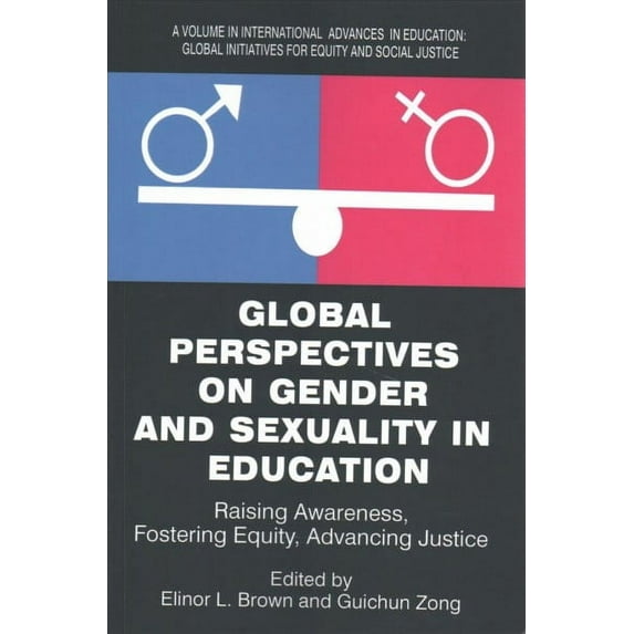 International Advances in Education: Global Perspectives on Gender and Sexuality in Education: Raising Awareness, Fostering Equity, Advancing Justice (Paperback)