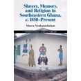 thumbnail image 1 of International African Library Slavery, Memory and Religion in Southeastern Ghana, C.1850-Present, Book 49, (Hardcover), 1 of 1