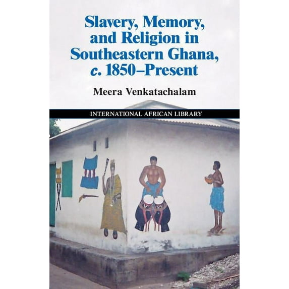 International African Library Slavery, Memory and Religion in Southeastern Ghana, C.1850-Present, Book 49, (Hardcover)