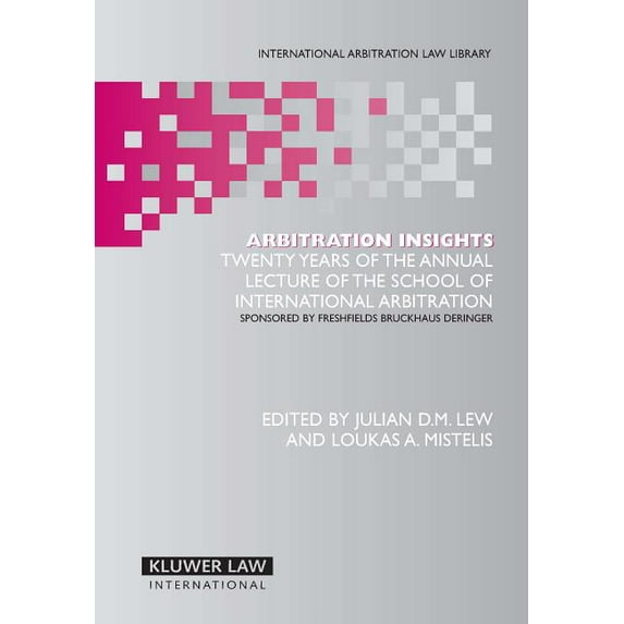 International Arbitration Law Library Se Arbitration Insights: Twenty Years of the Annual Lecture of the School of International Arbitration, Sponsored by Freshf, (Hardcover)