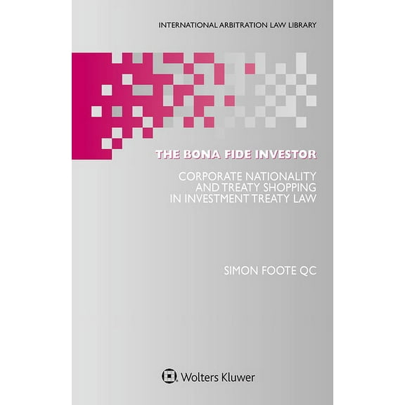International Arbitration Law Library The Bona Fide Investor: Corporate Nationality and Treaty Shopping in Investment Treaty Law, (Hardcover)