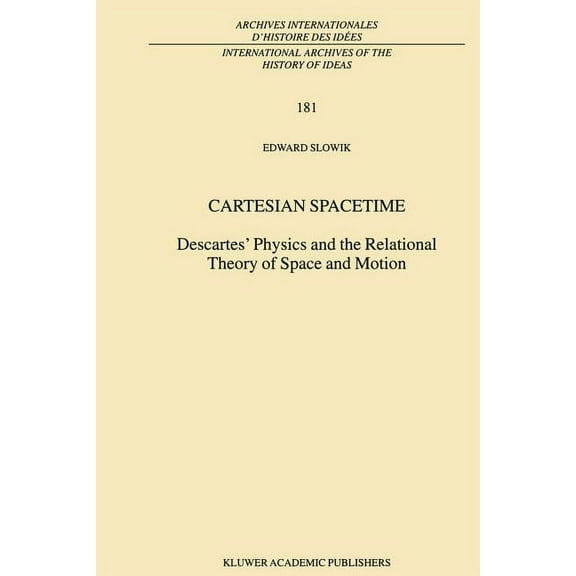 International Archives of the History of Cartesian Spacetime: Descartes' Physics and the Relational Theory of Space and Motion, Book 181, (Paperback)