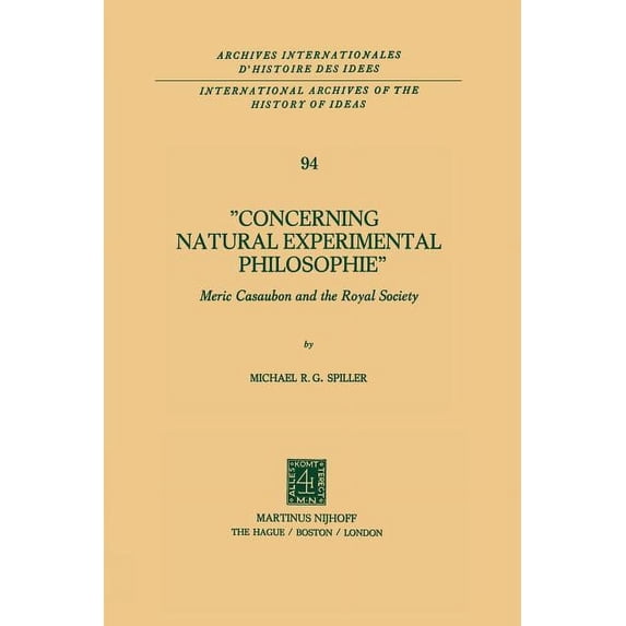 International Archives of the History of Concerning Natural Experimental Philosophie: Meric Casaubon and the Royal Society, Book 94, (Paperback)
