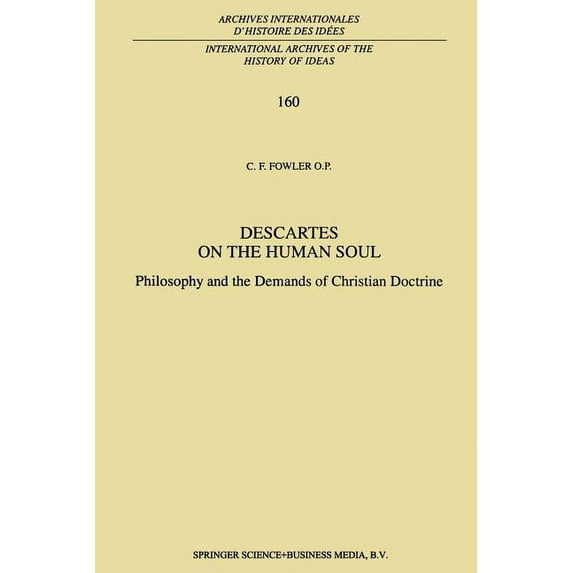 International Archives of the History of Descartes on the Human Soul: Philosophy and the Demands of Christian Doctrine, Book 160, (Paperback)