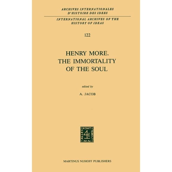 International Archives of the History of Henry More. the Immortality of the Soul: Edited with an Introduction and Notes, Book 122, (Hardcover)