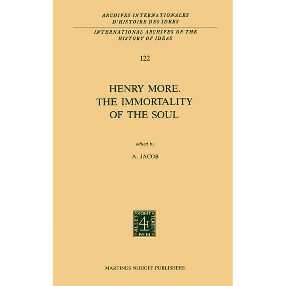 International Archives of the History of Henry More. the Immortality of the Soul: Edited with an Introduction and Notes, Book 122, (Hardcover)