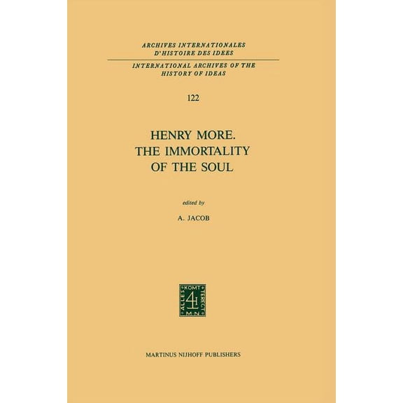 International Archives of the History of Henry More. the Immortality of the Soul: Edited with an Introduction and Notes, Book 122, (Paperback)