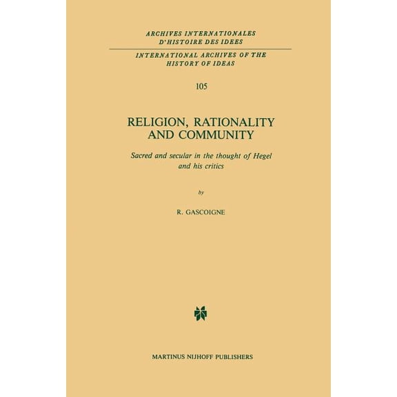 International Archives of the History of Religion, Rationality and Community: Sacred and Secular in the Thought of Hegel and His Critics, Book 105, (Paperback)