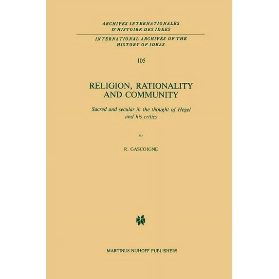 International Archives of the History of Religion, Rationality and Community: Sacred and Secular in the Thought of Hegel and His Critics, Book 105, (Paperback)